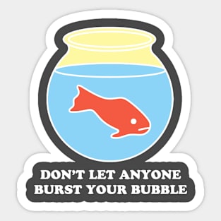 Don't Let Anyone Burst Your Bubble Fish Sticker